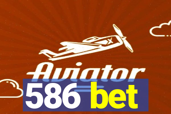 586 bet